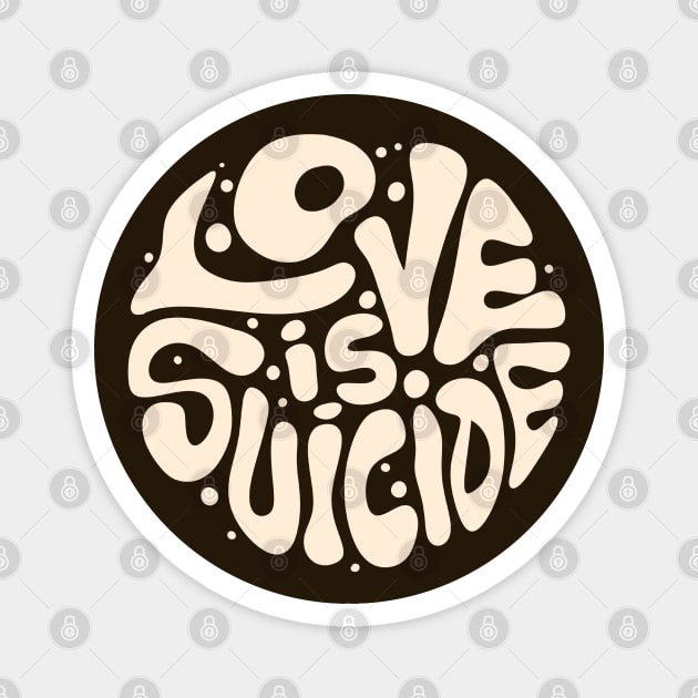 Love Is Suicide Magnet by artslaves